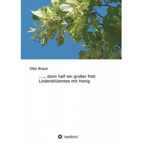 Otto Braun - ...., dann half ein großer Pott Lindenblütentee mit Honig