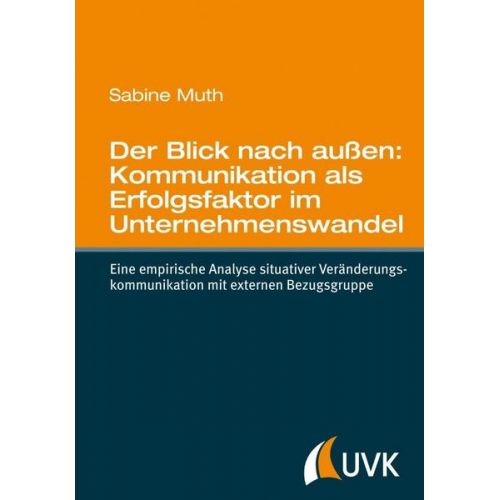 Sabine Muth - Der Blick nach außen: Kommunikation als Erfolgsfaktor im Unternehmenswandel