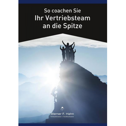 Werner F. Hahn - So coachen Sie Ihr Vertriebsteam an die Spitze