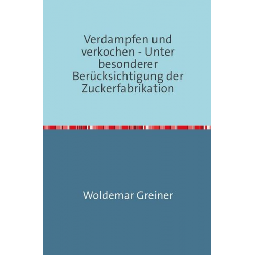 Woldemar Greiner - Verdampfen und verkochen