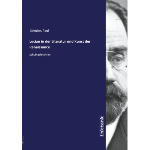 Paul Schulze - Schulze, P: Lucian in der Literatur und Kunst der Renaissanc