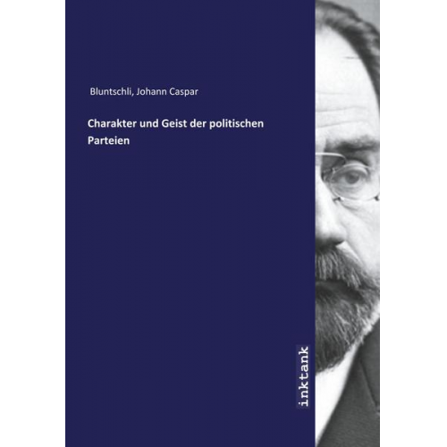 Johann Caspar Bluntschli - Bluntschli, J: Charakter und Geist der politischen Parteien