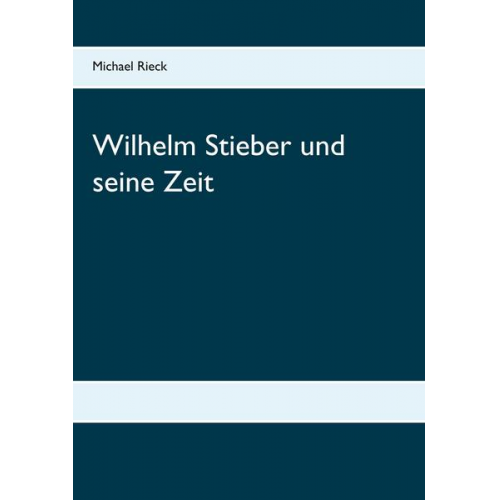 Michael Rieck - Wilhelm Stieber und seine Zeit