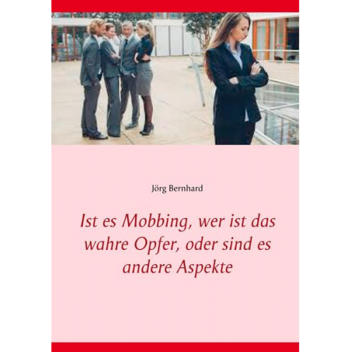 Jörg Bernhard - Ist es Mobbing, wer ist das wahre Opfer, oder sind es andere Aspekte