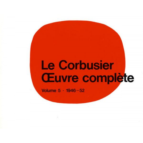 Le Corbusier - Le Corbusier - Œuvre complète Volume 5: 1946-1952