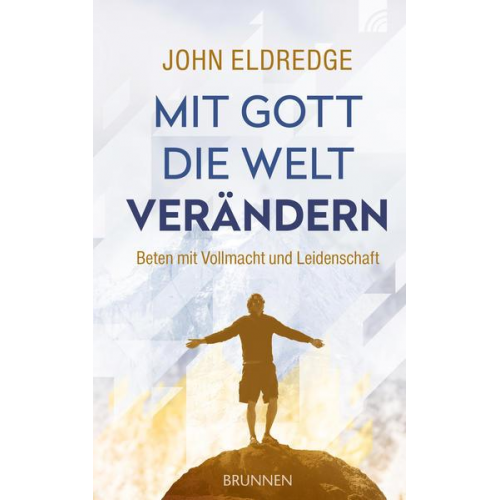 John Eldredge - Mit Gott die Welt verändern