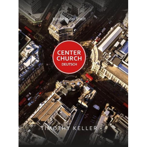 Timothy Keller - Center Church Deutsch