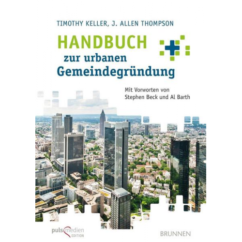 Timothy Keller & J. Allen Thompson - Handbuch zur urbanen Gemeindegründung