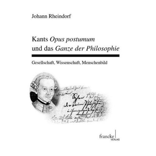 Johann Rheindorf - Kants Opus postumum und das Ganze der Philosophie