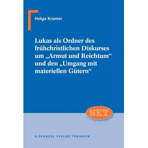 Helga Kramer - Lukas als Ordner des frühchristlichen Diskurses um 'Armut und Reichtum' und den 'Umgang mit materiellen Gütern