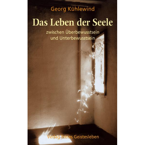 Georg Kühlewind - Das Leben der Seele zwischen Überbewusstsein und Unterbewusstsein