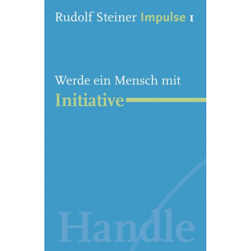 Rudolf Steiner - Werde ein Mensch mit Initiative