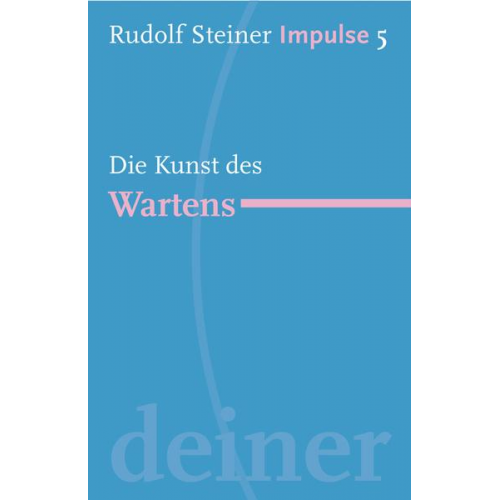 Rudolf Steiner - Die Kunst des Wartens