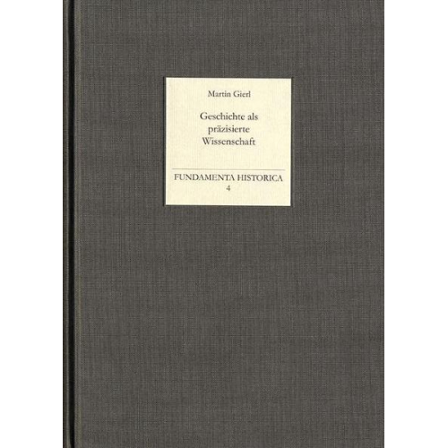 Martin Gierl - Geschichte als präzisierte Wissenschaft