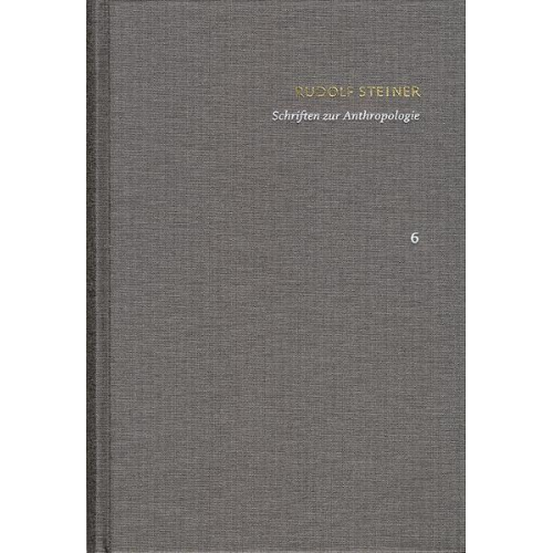 Rudolf Steiner - Rudolf Steiner: Schriften. Kritische Ausgabe / Band 6: Schriften zur Anthropologie