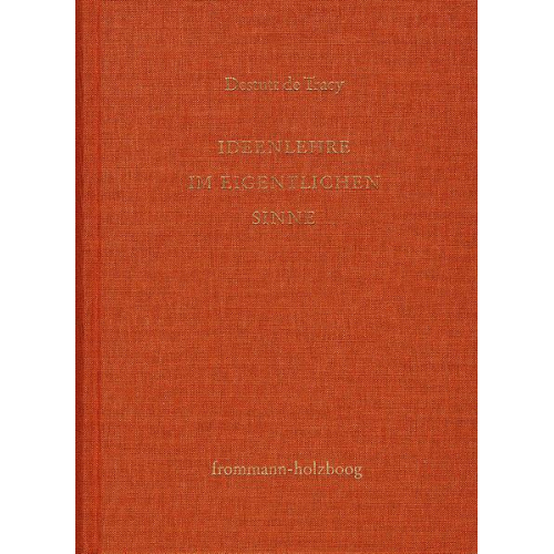 Antoine Louis Claude Destutt de Tracy - Antoine Louis Claude Destutt de Tracy: Grundzüge einer Ideenlehre / Band I: Ideenlehre im eigentlichen Sinne