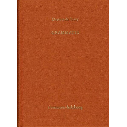 Antoine Louis Claude Destutt de Tracy - Antoine Louis Claude Destutt de Tracy: Grundzüge einer Ideenlehre / Band II: Grammatik