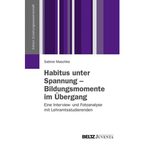 Sabine Maschke - Habitus unter Spannung - Bildungsmomente im Übergang