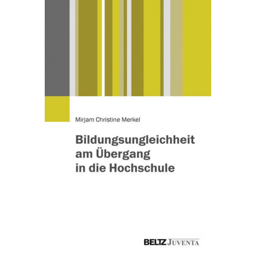 Mirjam Christine Merkel - Bildungsungleichheit am Übergang in die Hochschule