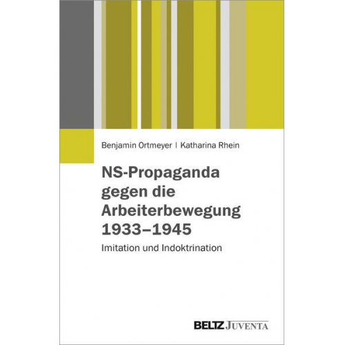 Benjamin Ortmeyer & Katharina Rhein - NS-Propaganda gegen die Arbeiterbewegung 1933–1945