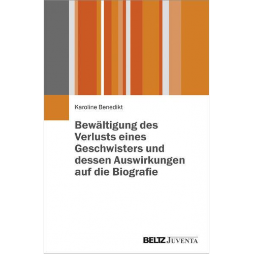 Karoline Benedikt - Bewältigung des Verlustes eines Geschwisters und dessen Auswirkungen auf die Biografie