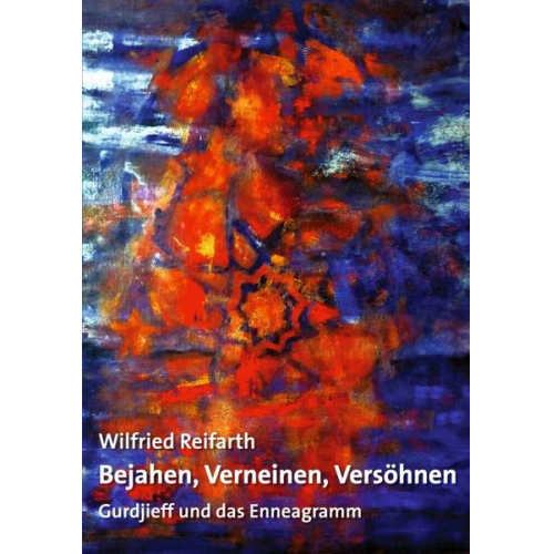 Wilfried Reifarth - Bejahen, Verneinen, Versöhnen