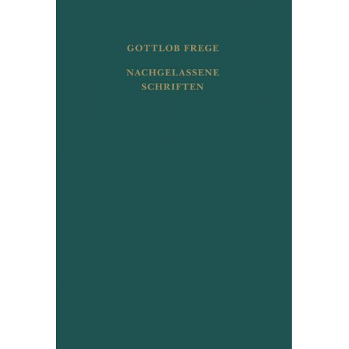 Gottlob Frege - Nachgelassene Schriften und Wissenschaftlicher Briefwechsel / Nachgelassene Schriften und Wissenschaftlicher Briefwechsel. Erster Band