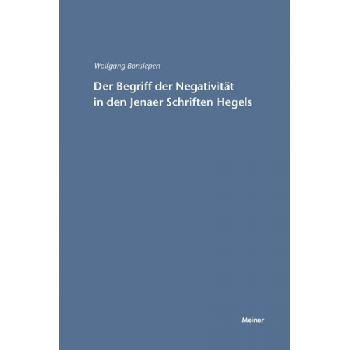 Wolfgang Bonsiepen - Der Begriff der Negativität in den Jenaer Schriften Hegels