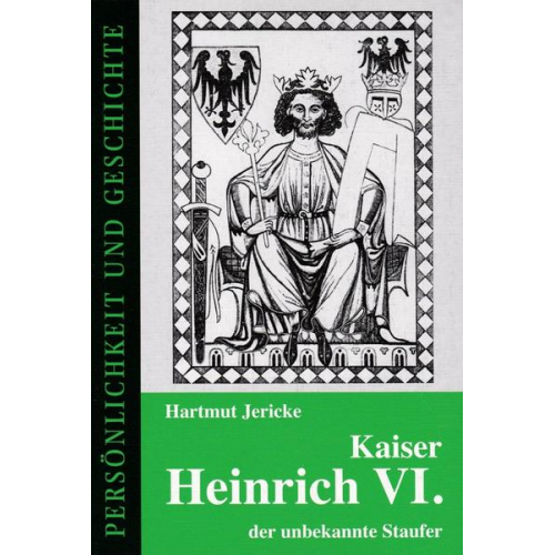 Hartmut Jericke - Kaiser Heinrich VI. - der unbekannte Staufer