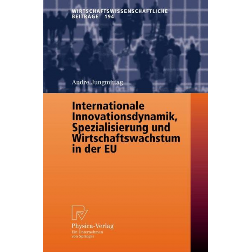 Andre Jungmittag - Internationale Innovationsdynamik, Spezialisierung und Wirtschaftswachstum in der EU