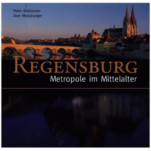 Peter Brielmaier - Regensburg - Metropole im Mittelalter