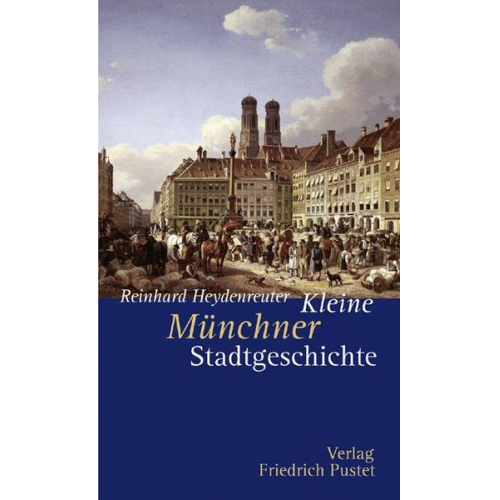 Reinhard Heydenreuter - Kleine Münchner Stadtgeschichte