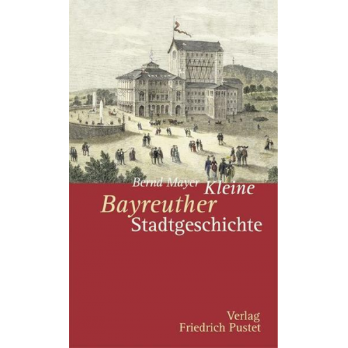 Bernd Mayer - Kleine Bayreuther Stadtgeschichte