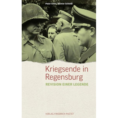Peter Eiser & Günter Schiessl - Kriegsende in Regensburg