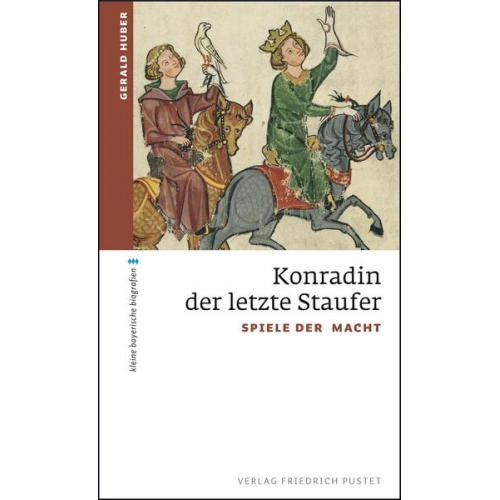 Gerald Huber - Konradin, der letzte Staufer