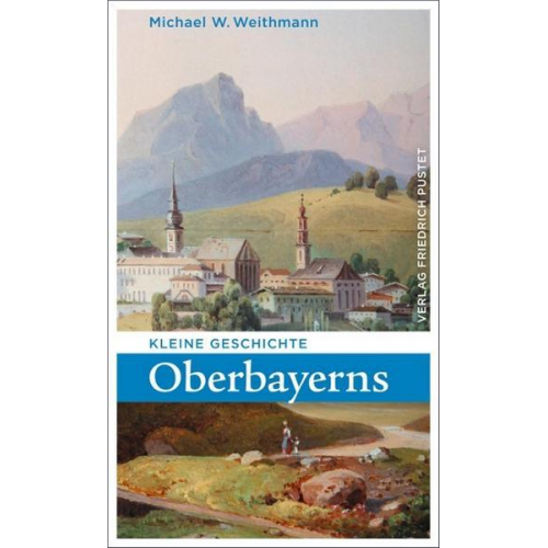 Michael W. Weithmann - Kleine Geschichte Oberbayerns