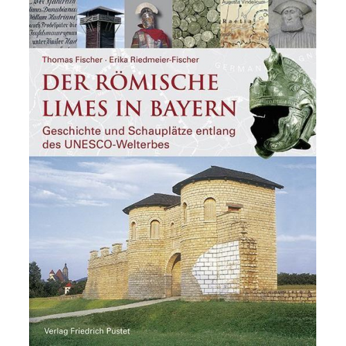 Thomas Fischer & Erika Riedmeier-Fischer & Bayerisches Landesamt für Denkmalpflege - Der römische Limes in Bayern