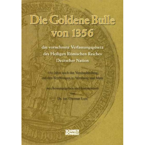 Dietmar Lutz - Die Goldene Bulle von 1356 - das vornehmste Verfassungsgesetz des Heiligen Römischen Reiches Deutscher Nation