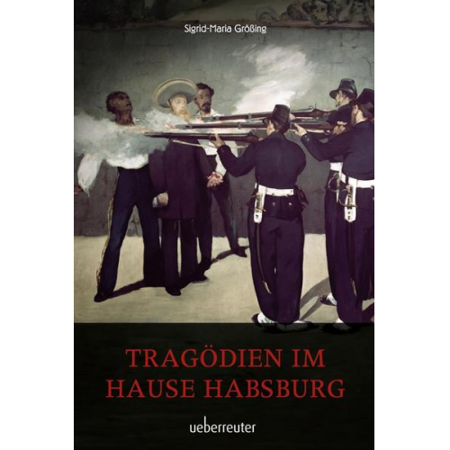 Sigrid-Maria Grössing - Tragödien im Hause Habsburg