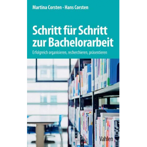 Martina Corsten & Hans Corsten - Schritt für Schritt zur Bachelorarbeit