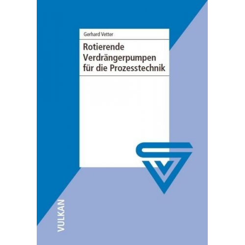 Gerhard Vetter - Rotierende Verdrängerpumpen für die Prozesstechnik