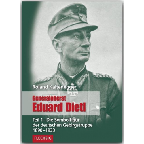 Roland Kaltenegger - Generaloberst Eduard Dietl