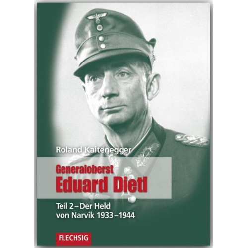 Roland Kaltenegger - Generaloberst Eduard Dietl