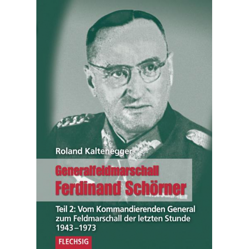 Roland Kaltenegger - Generalfeldmarschall Ferdinand Schörner