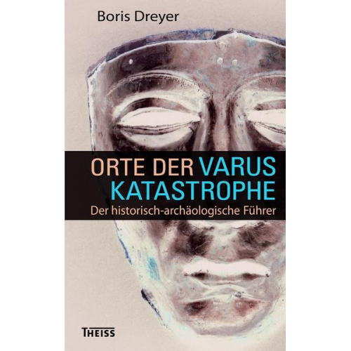 Boris Dreyer - Orte der Varuskatastrophe. und der römischen Okkupation in Germanien