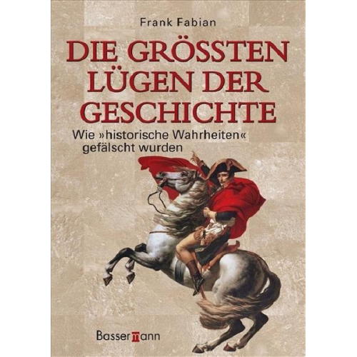 Frank Fabian - Die größten Lügen der Geschichte