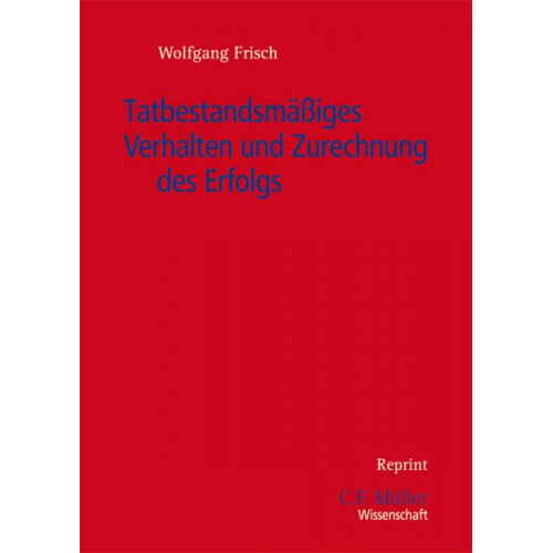 Wolfgang Frisch - Tatbestandsmäßiges Verhalten und Zurechnung des Erfolgs