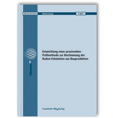 Oliver Jann & Matthias Richter & Joachim Kemski & Ralf Klingel & Uwe Schneider - Entwicklung einer praxisnahen Prüfmethode zur Bestimmung der Radon-Exhalation aus Bauprodukten.