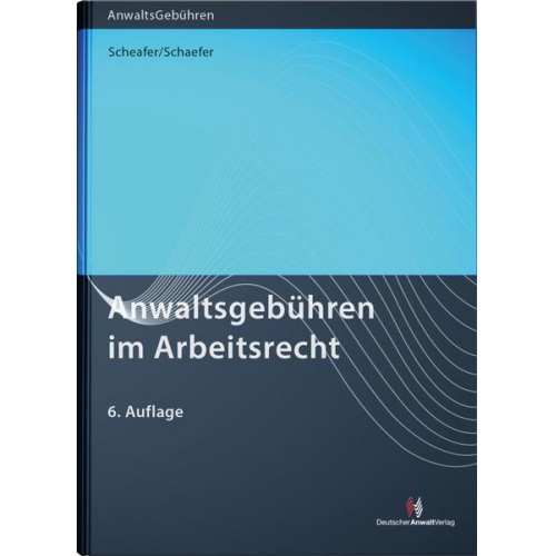 Rolf Schaefer & Malte Schaefer & Heike Simon - Anwaltsgebühren im Arbeitsrecht