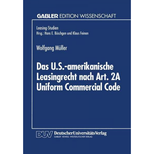 Wolfgang Müller - Das U.S.-amerikanische Leasingrecht nach Art. 2A Uniform Commercial Code